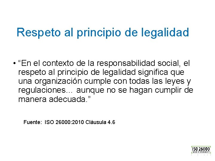 Respeto al principio de legalidad • “En el contexto de la responsabilidad social, el