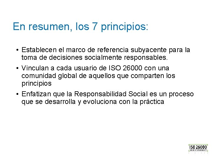 En resumen, los 7 principios: • Establecen el marco de referencia subyacente para la