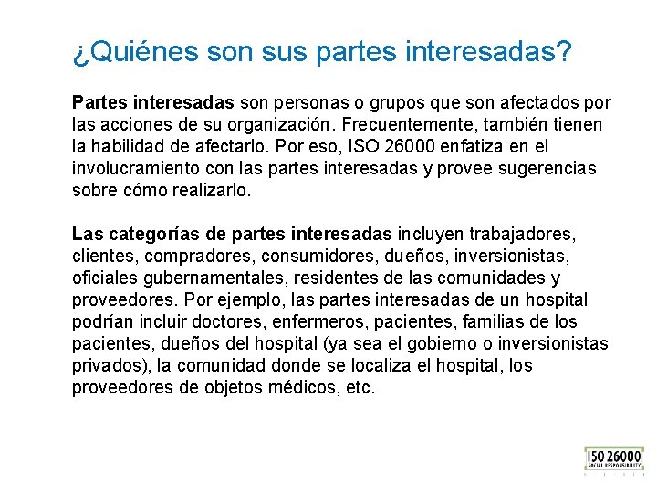 ¿Quiénes son sus partes interesadas? Partes interesadas son personas o grupos que son afectados