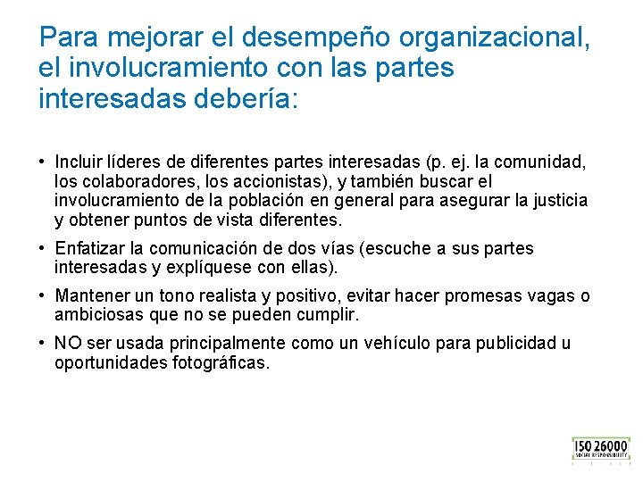 Para mejorar el desempeño organizacional, el involucramiento con las partes interesadas debería: • Incluir