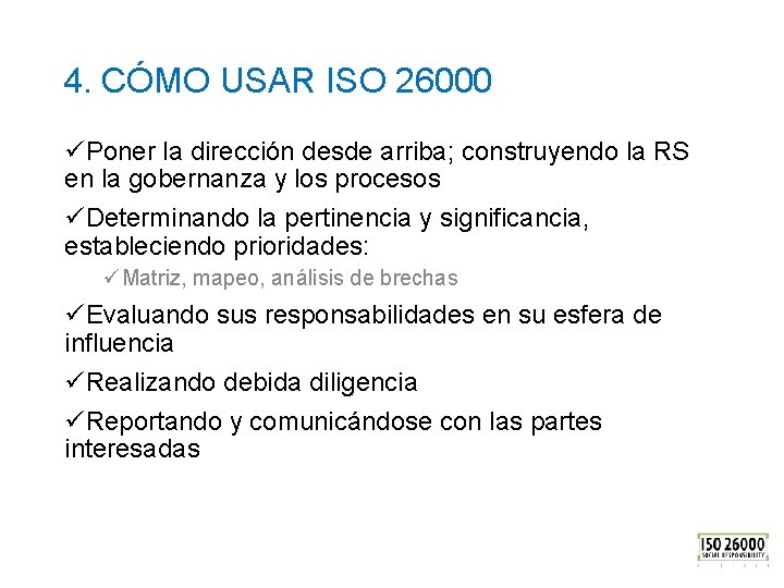 4. CÓMO USAR ISO 26000 üPoner la dirección desde arriba; construyendo la RS en