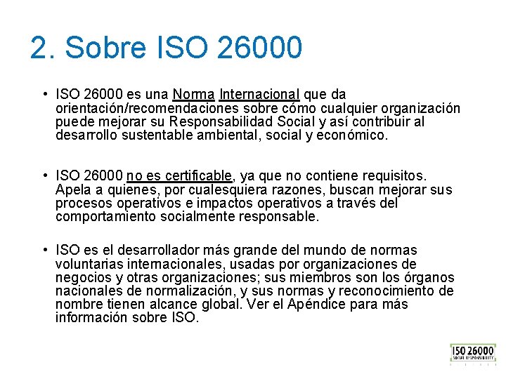 2. Sobre ISO 26000 • ISO 26000 es una Norma Internacional que da orientación/recomendaciones