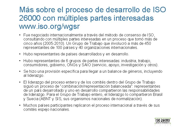 Más sobre el proceso de desarrollo de ISO 26000 con múltiples partes interesadas www.