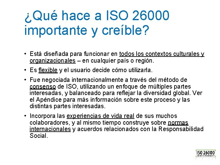¿Qué hace a ISO 26000 importante y creíble? • Está diseñada para funcionar en