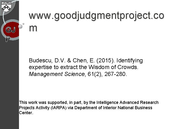 GJ P www. goodjudgmentproject. co m Budescu, D. V. & Chen, E. (2015). Identifying