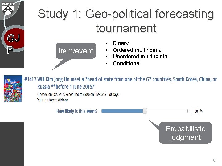 GJ P Study 1: Geo-political forecasting tournament Item/event • • Binary Ordered multinomial Unordered