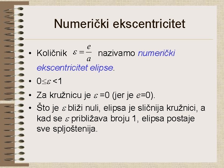 Numerički ekscentricitet • Količnik nazivamo numerički ekscentricitet elipse. • 0 <1 • Za kružnicu