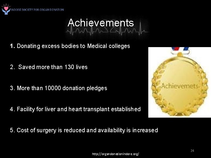 Achievements 1. Donating excess bodies to Medical colleges 2. Saved more than 130 lives