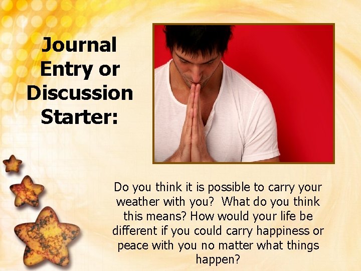 Journal Entry or Discussion Starter: Do you think it is possible to carry your