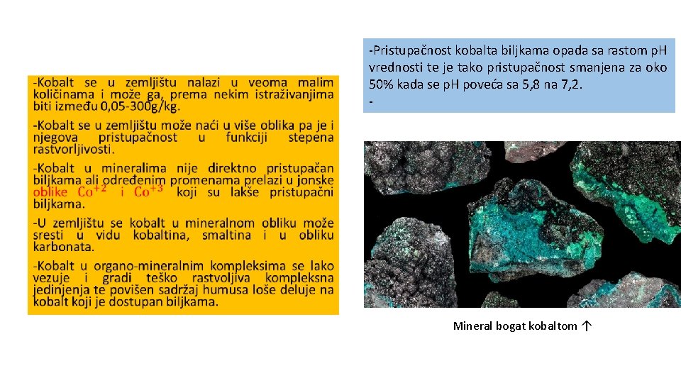  -Pristupačnost kobalta biljkama opada sa rastom p. H vrednosti te je tako pristupačnost