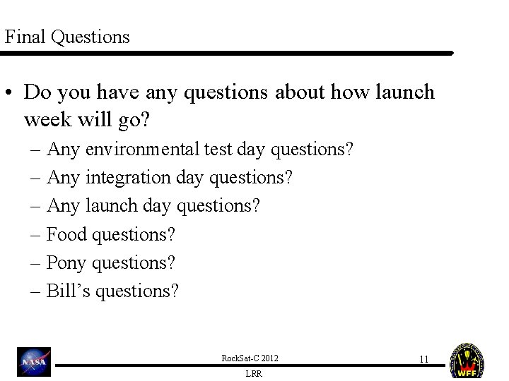 Final Questions • Do you have any questions about how launch week will go?