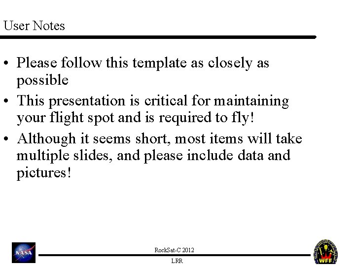User Notes • Please follow this template as closely as possible • This presentation