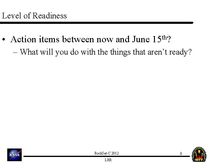 Level of Readiness • Action items between now and June 15 th? – What