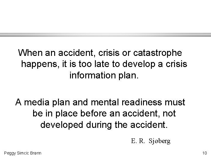 When an accident, crisis or catastrophe happens, it is too late to develop a