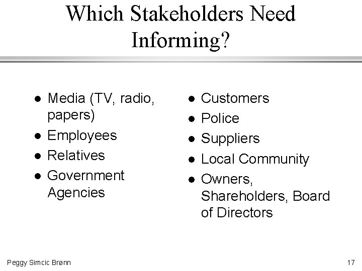 Which Stakeholders Need Informing? l l Media (TV, radio, papers) Employees Relatives Government Agencies