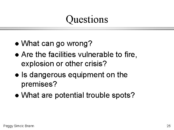 Questions What can go wrong? l Are the facilities vulnerable to fire, explosion or