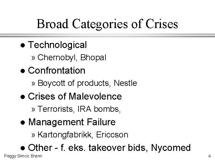 Broad Categories of Crises l Technological » Chernobyl, Bhopal l Confrontation » Boycott of