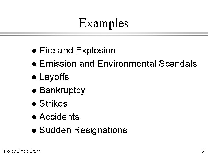 Examples Fire and Explosion l Emission and Environmental Scandals l Layoffs l Bankruptcy l