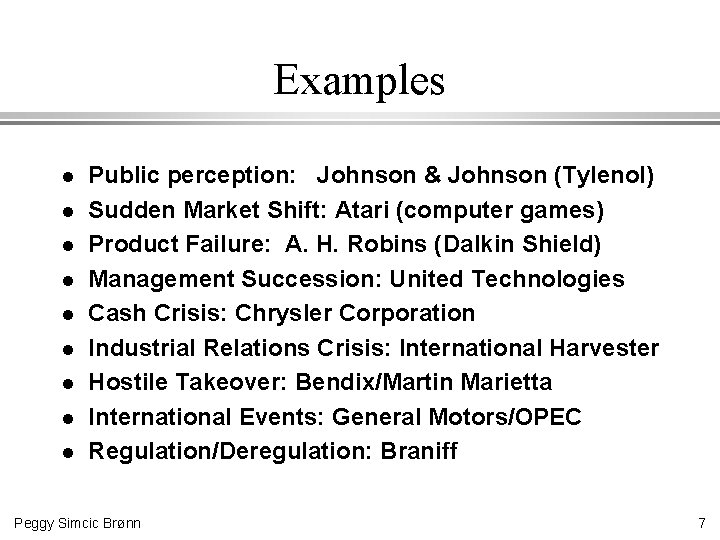 Examples l l l l l Public perception: Johnson & Johnson (Tylenol) Sudden Market