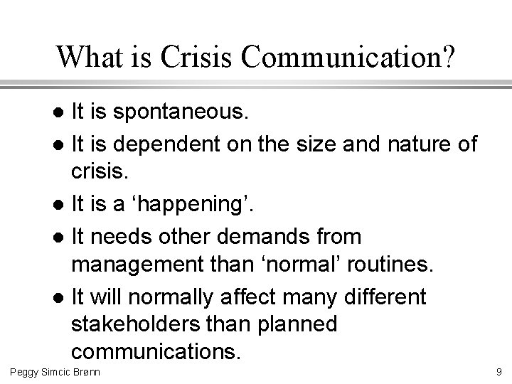 What is Crisis Communication? It is spontaneous. l It is dependent on the size