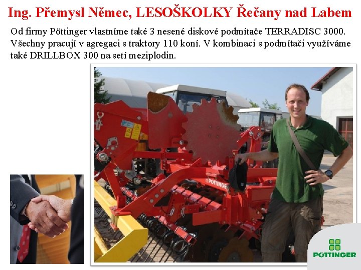 Ing. Přemysl Němec, LESOŠKOLKY Řečany nad Labem Od firmy Pöttinger vlastníme také 3 nesené