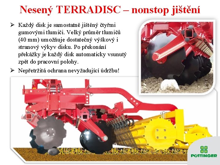 Nesený TERRADISC – nonstop jištění Ø Každý disk je samostatně jištěný čtyřmi gumovými tlumiči.