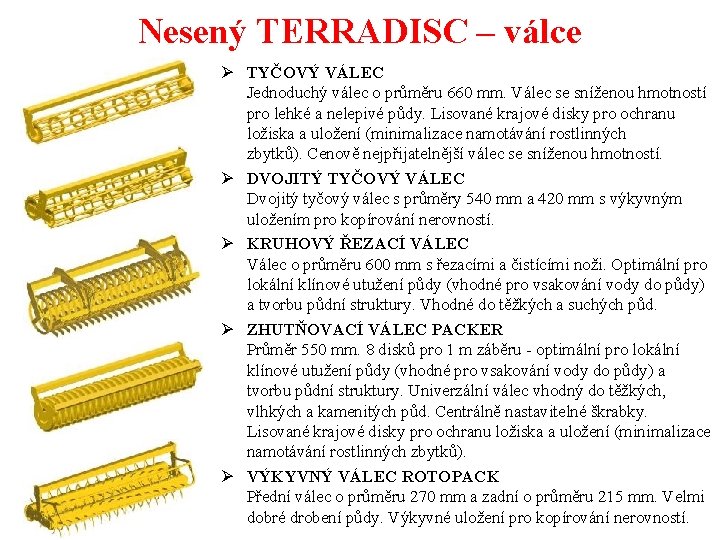 Nesený TERRADISC – válce Ø TYČOVÝ VÁLEC Jednoduchý válec o průměru 660 mm. Válec