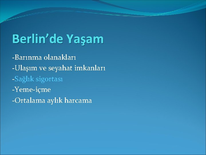 Berlin’de Yaşam -Barınma olanakları -Ulaşım ve seyahat imkanları -Sağlık sigortası -Yeme-içme -Ortalama aylık harcama