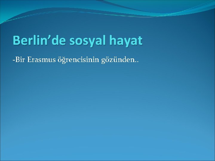 Berlin’de sosyal hayat -Bir Erasmus öğrencisinin gözünden. . 