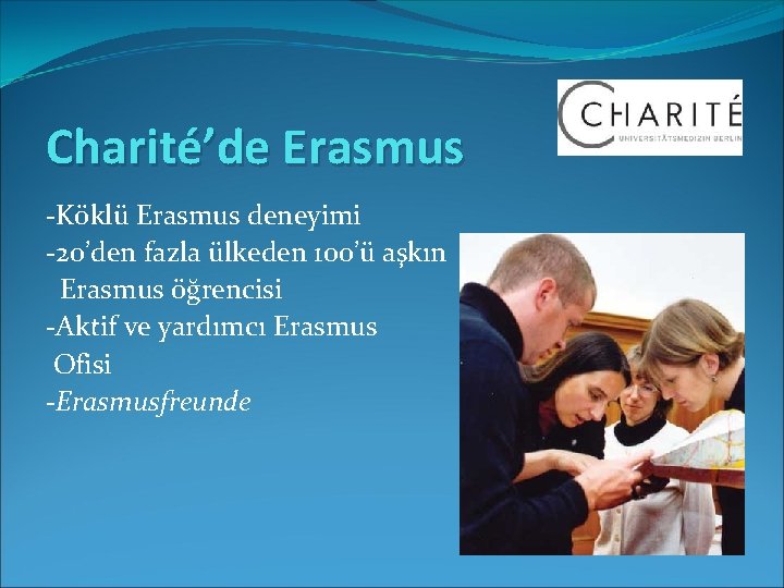 Charité’de Erasmus -Köklü Erasmus deneyimi -20’den fazla ülkeden 100’ü aşkın Erasmus öğrencisi -Aktif ve