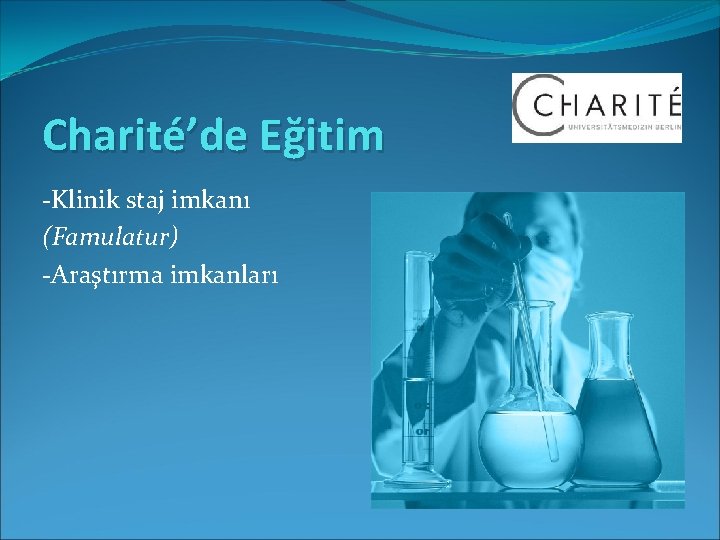 Charité’de Eğitim -Klinik staj imkanı (Famulatur) -Araştırma imkanları 