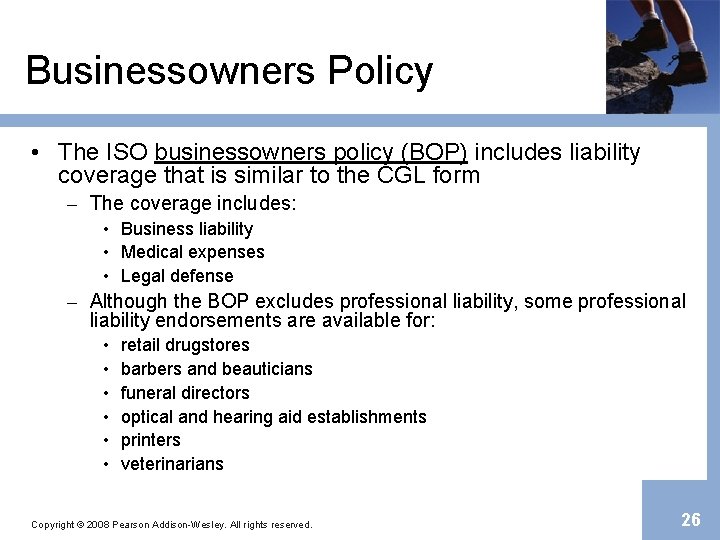 Businessowners Policy • The ISO businessowners policy (BOP) includes liability coverage that is similar