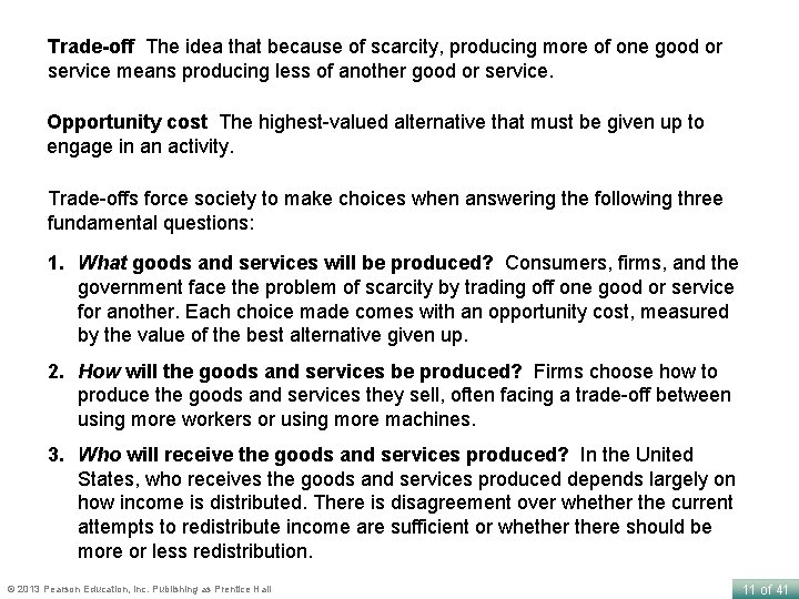 Trade-off The idea that because of scarcity, producing more of one good or service