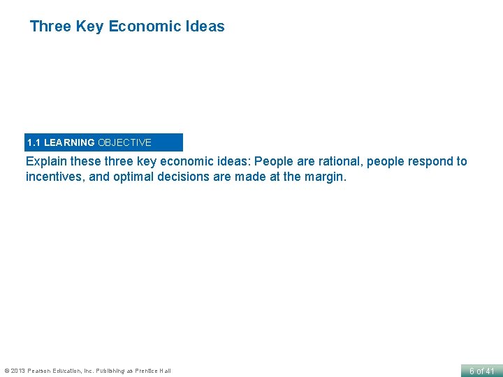 Three Key Economic Ideas 1. 1 LEARNING OBJECTIVE Explain these three key economic ideas: