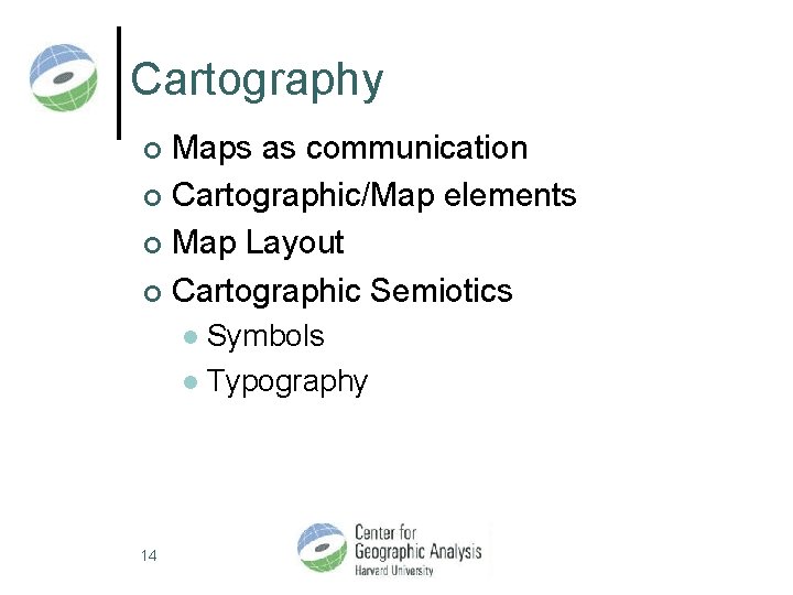 Cartography Maps as communication ¢ Cartographic/Map elements ¢ Map Layout ¢ Cartographic Semiotics ¢