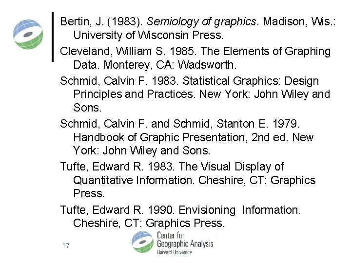 Bertin, J. (1983). Semiology of graphics. Madison, Wis. : University of Wisconsin Press. Cleveland,