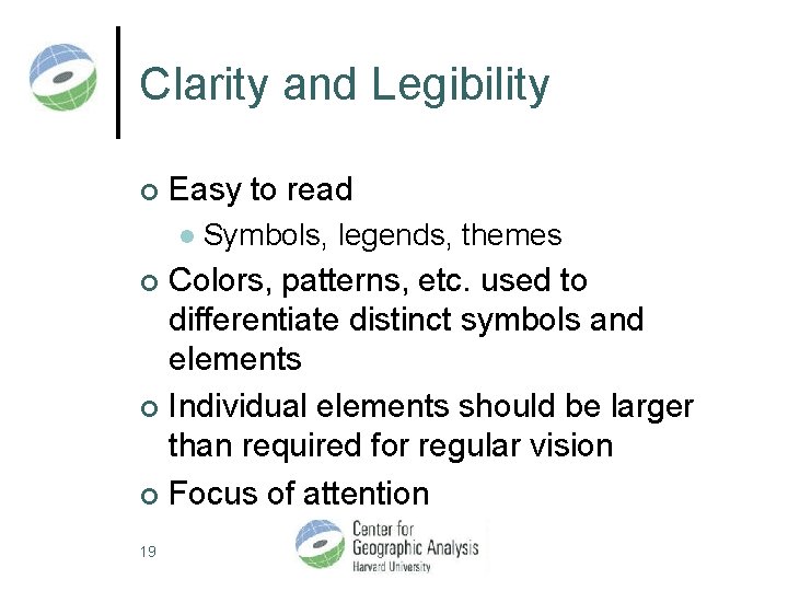 Clarity and Legibility ¢ Easy to read l Symbols, legends, themes Colors, patterns, etc.