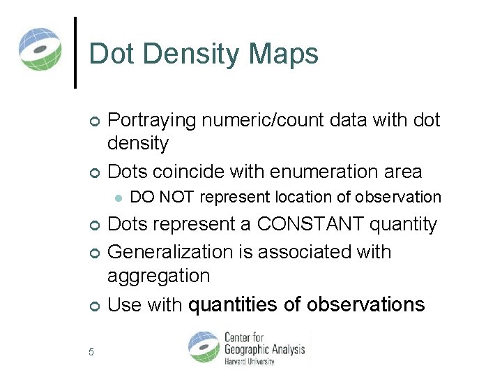 Dot Density Maps ¢ ¢ Portraying numeric/count data with dot density Dots coincide with