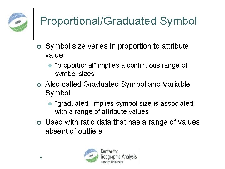 Proportional/Graduated Symbol ¢ Symbol size varies in proportion to attribute value l ¢ Also