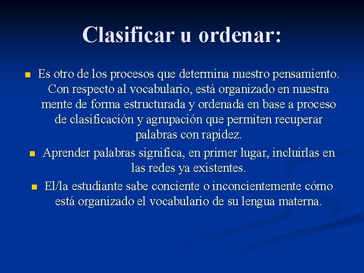 Clasificar u ordenar: Es otro de los procesos que determina nuestro pensamiento. Con respecto