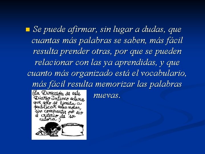 Se puede afirmar, sin lugar a dudas, que cuantas más palabras se saben, más