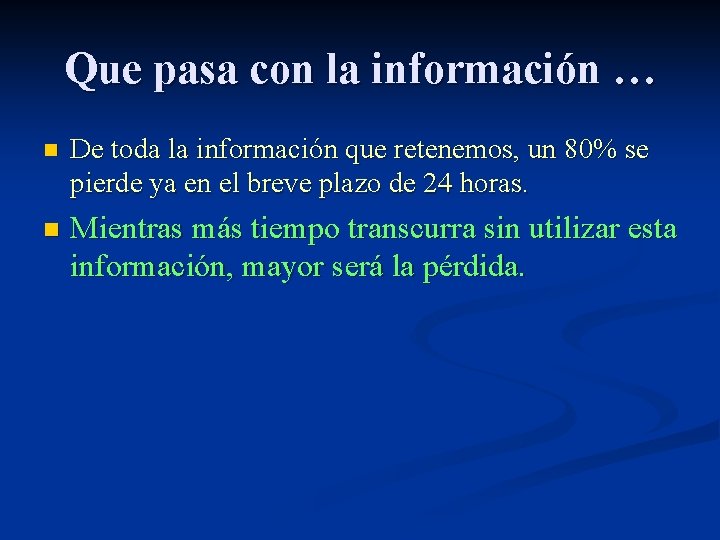 Que pasa con la información … n De toda la información que retenemos, un