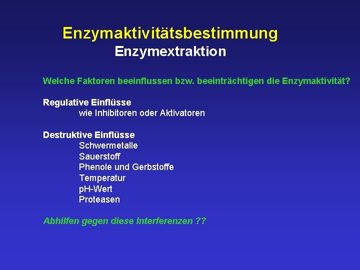 Enzymaktivitätsbestimmung Enzymextraktion Welche Faktoren beeinflussen bzw. beeinträchtigen die Enzymaktivität? Regulative Einflüsse wie Inhibitoren oder