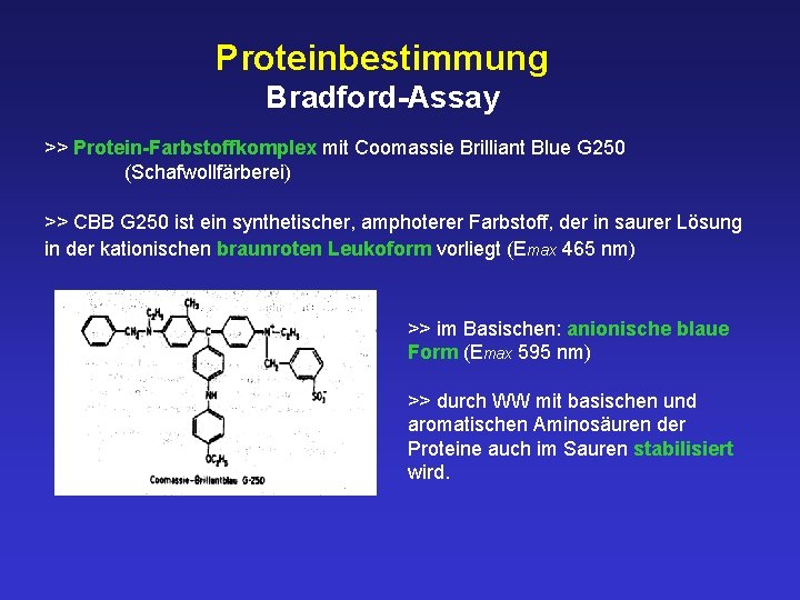 Proteinbestimmung Bradford-Assay >> Protein-Farbstoffkomplex mit Coomassie Brilliant Blue G 250 (Schafwollfärberei) >> CBB G