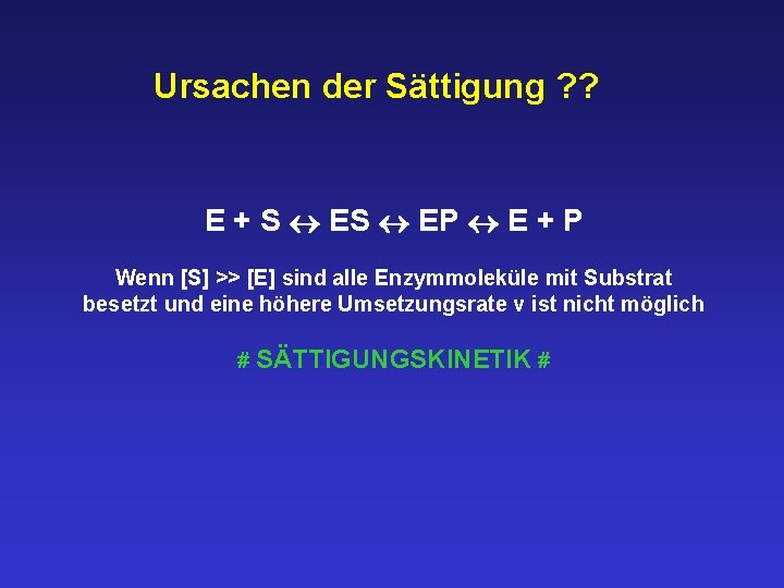 Ursachen der Sättigung ? ? E + S EP E + P Wenn [S]
