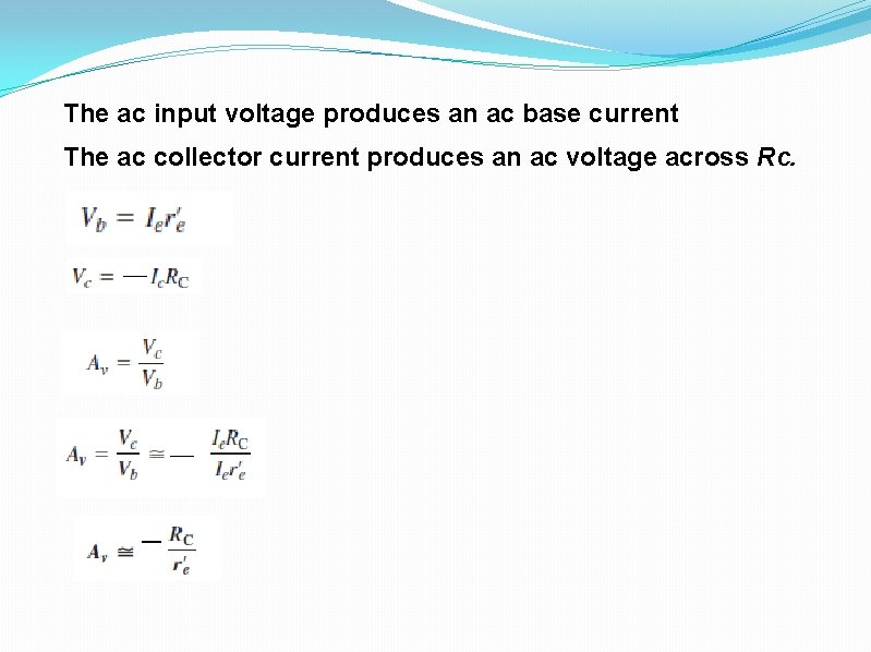The ac input voltage produces an ac base current The ac collector current produces