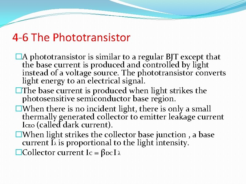 4 -6 The Phototransistor �A phototransistor is similar to a regular BJT except that