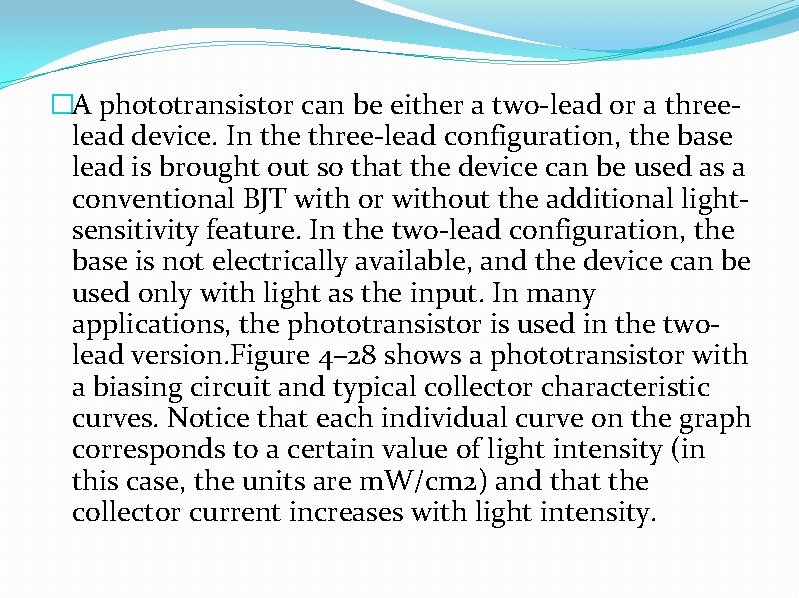 �A phototransistor can be either a two-lead or a threelead device. In the three-lead
