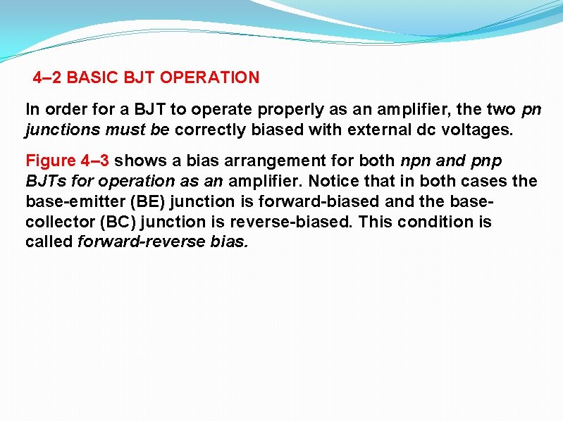 4– 2 BASIC BJT OPERATION In order for a BJT to operate properly as
