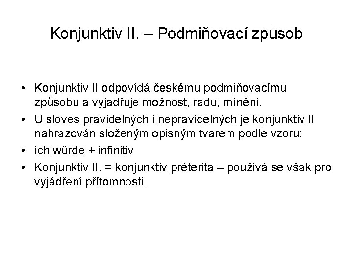 Konjunktiv II. – Podmiňovací způsob • Konjunktiv II odpovídá českému podmiňovacímu způsobu a vyjadřuje